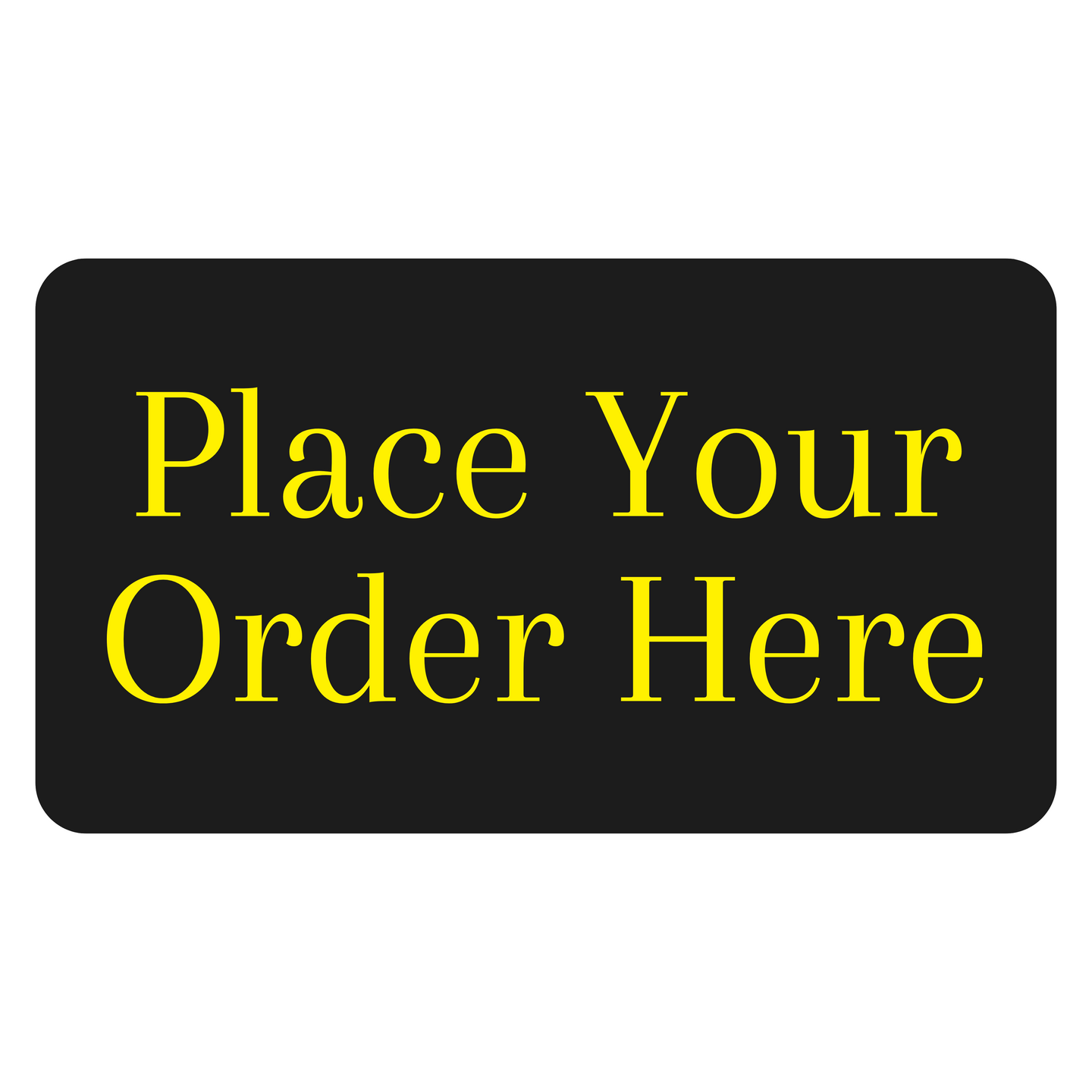 Place Your Order Here Sign